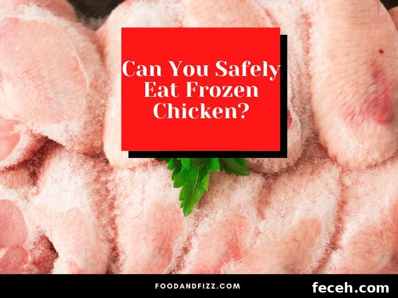 Is It Safe to Eat Frozen Chicken? Food Safety Guide 2 Can You Safely Eat Frozen Chicken?